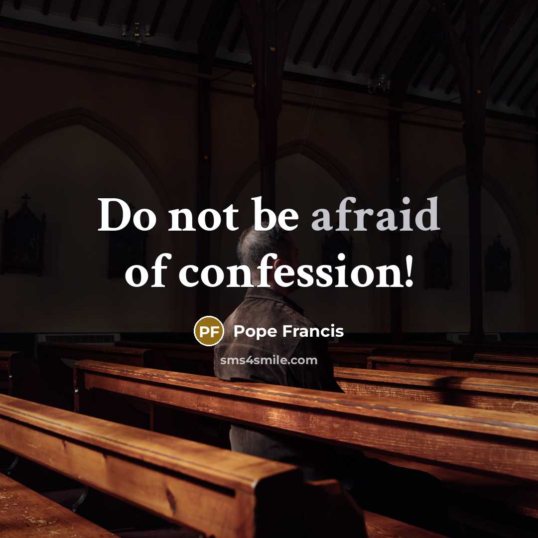 “Do not be afraid of confession!…” quote by Pope Francis
