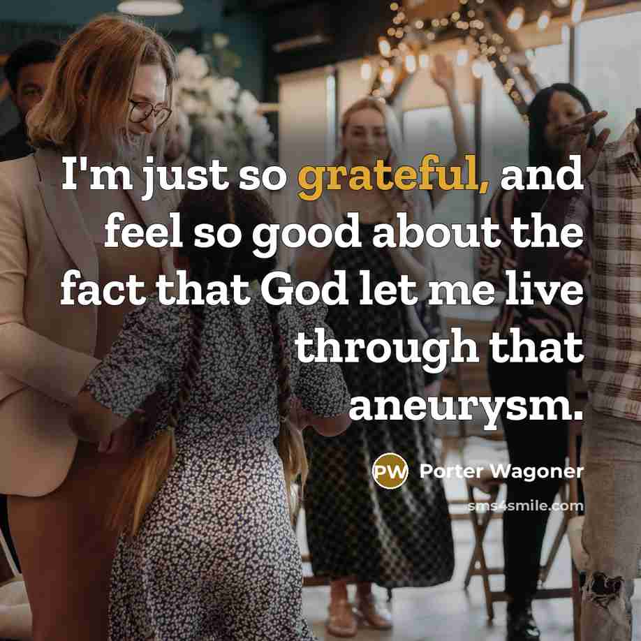 “I'm just so grateful, and feel so good about the…” quote by Porter Wagoner