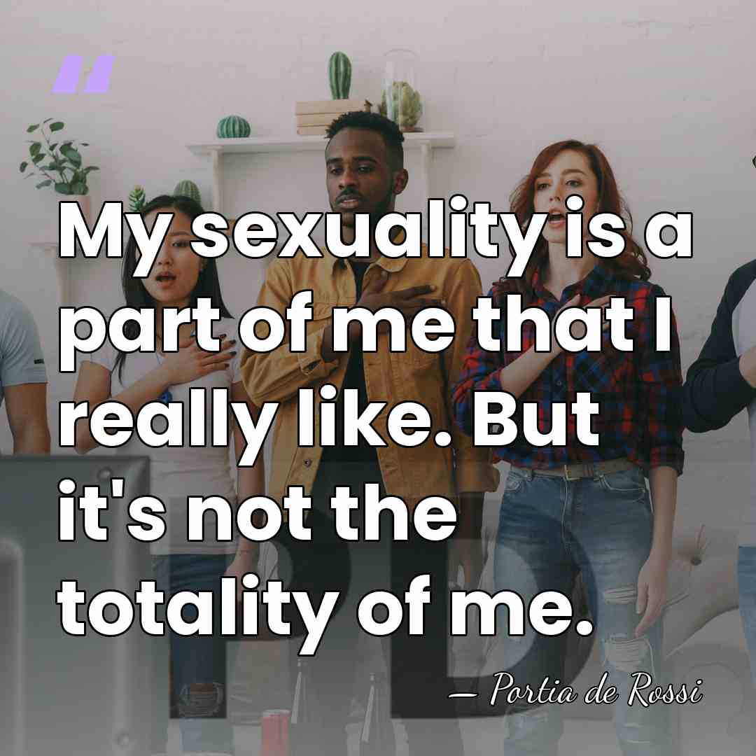 My sexuality is a part of me that I really like. But&hellip; - Portia de Rossi