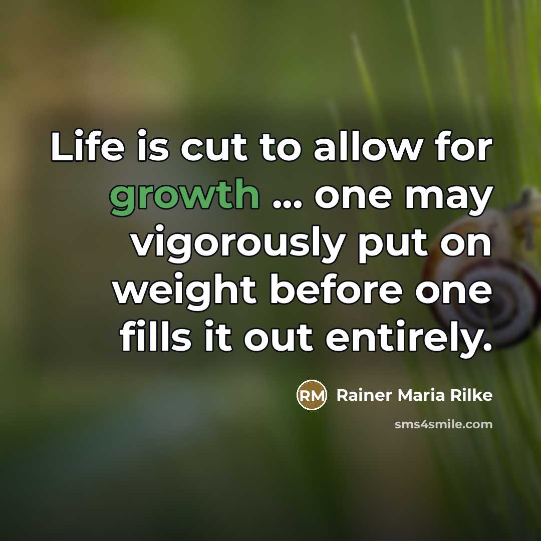 “Life is cut to allow for growth ... one may…” quote by Rainer Maria Rilke