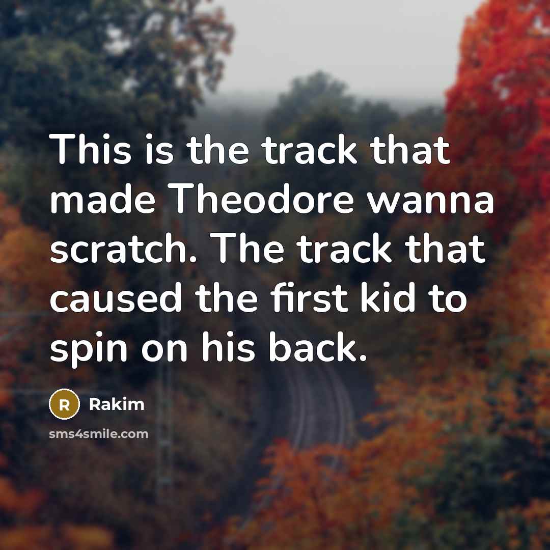 “This is the track that made Theodore wanna scratch. The…” quote by Rakim