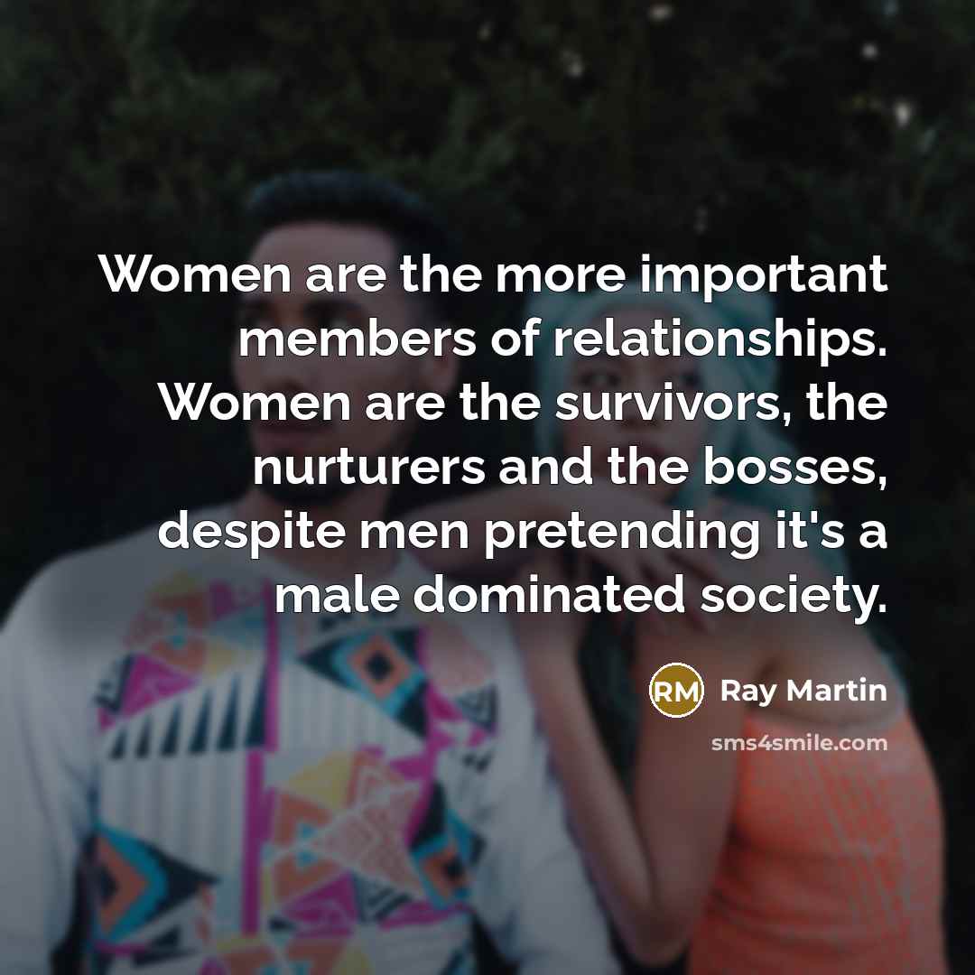 “Women are the more important members of relationships. Women are…” quote by Ray Martin