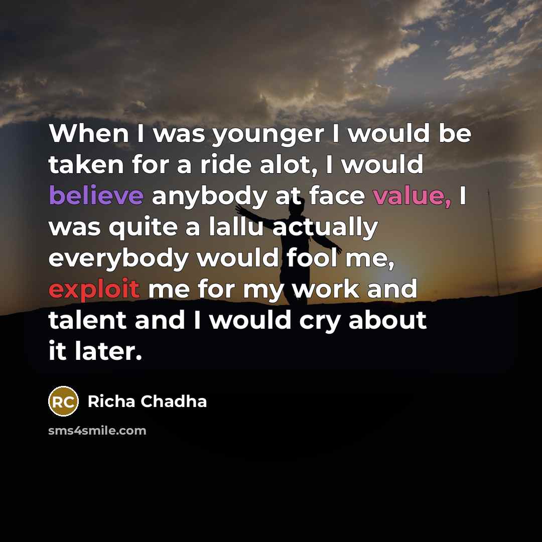 “When I was younger I would be taken for a…” quote by Richa Chadha