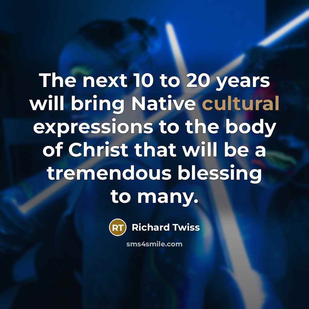 “The next 10 to 20 years will bring Native cultural…” quote by Richard Twiss