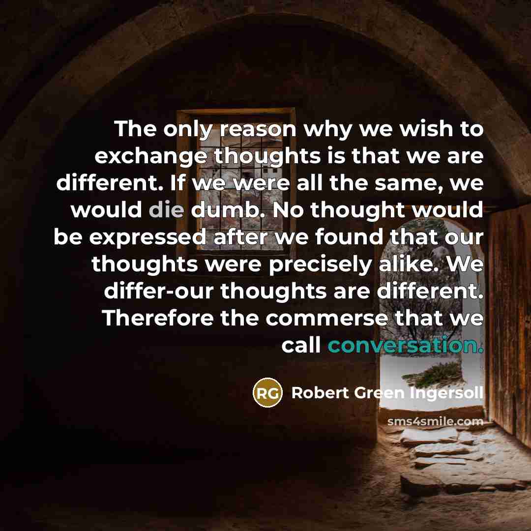 “The only reason why we wish to exchange thoughts is…” quote by Robert Green Ingersoll