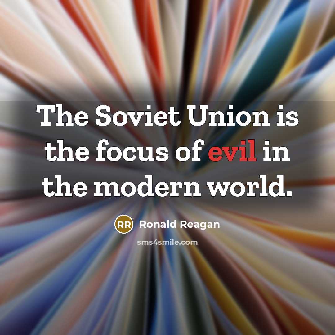 “The Soviet Union is the focus of evil in the…” quote by Ronald Reagan