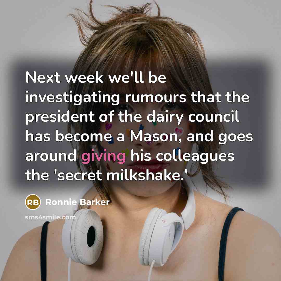 “Next week we'll be investigating rumours that the president of…” quote by Ronnie Barker