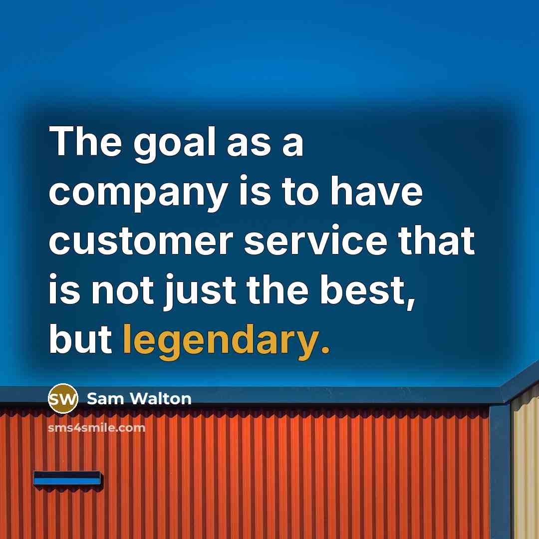 “The goal as a company is to have customer service…” quote by Sam Walton