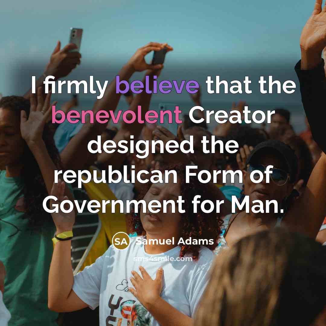 “I firmly believe that the benevolent Creator designed the republican…” quote by Samuel Adams