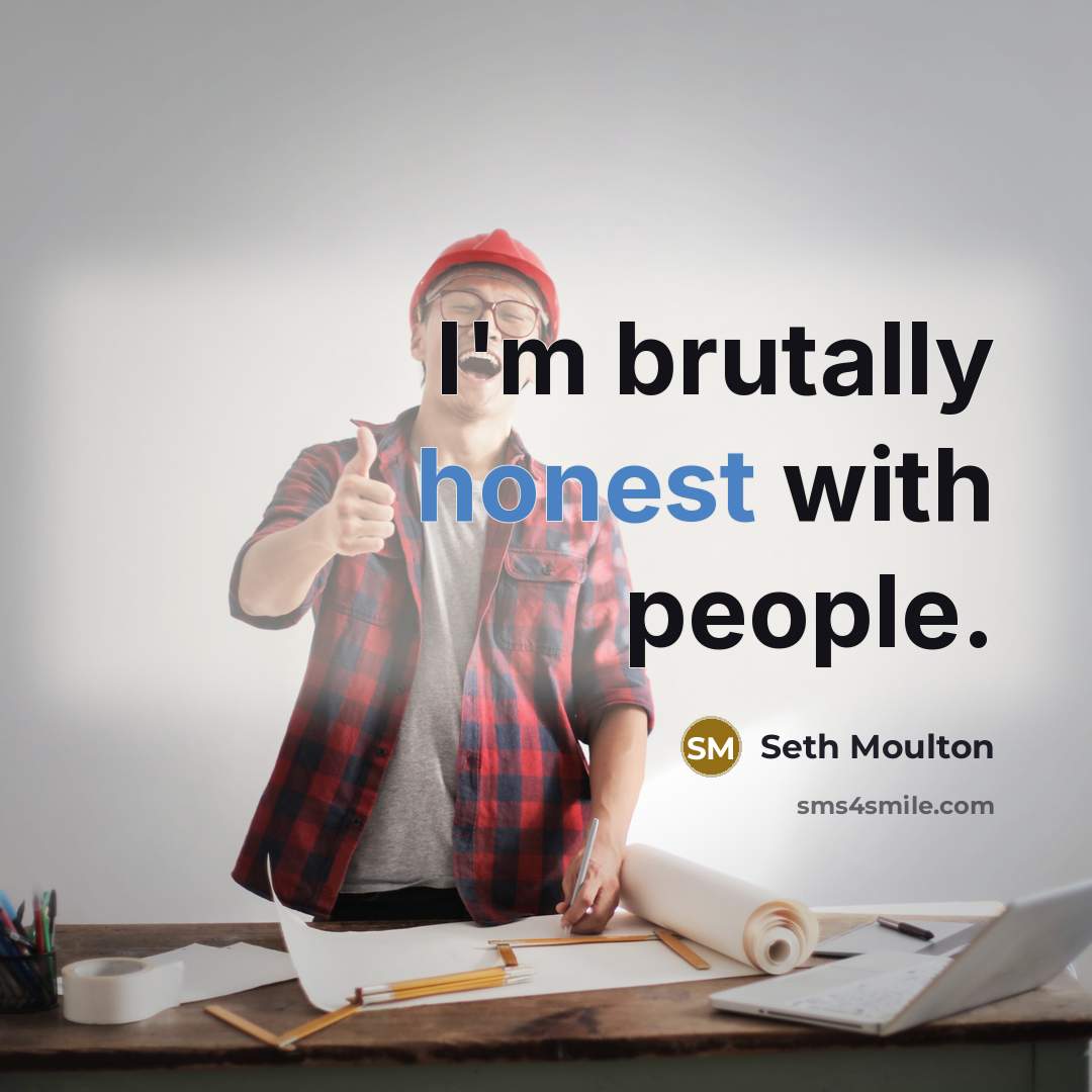 “I'm brutally honest with people.…” quote by Seth Moulton