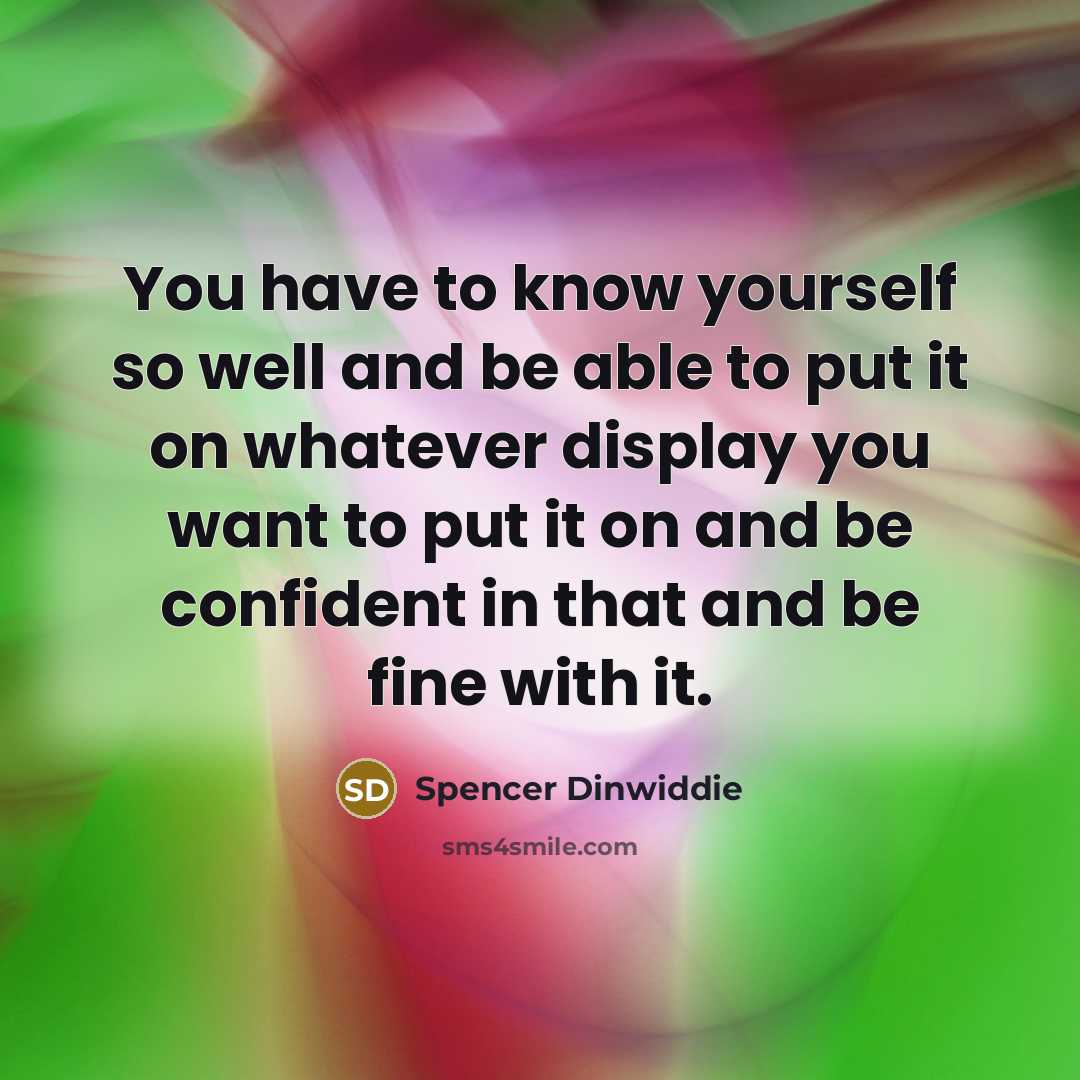 “You have to know yourself so well and be able…” quote by Spencer Dinwiddie