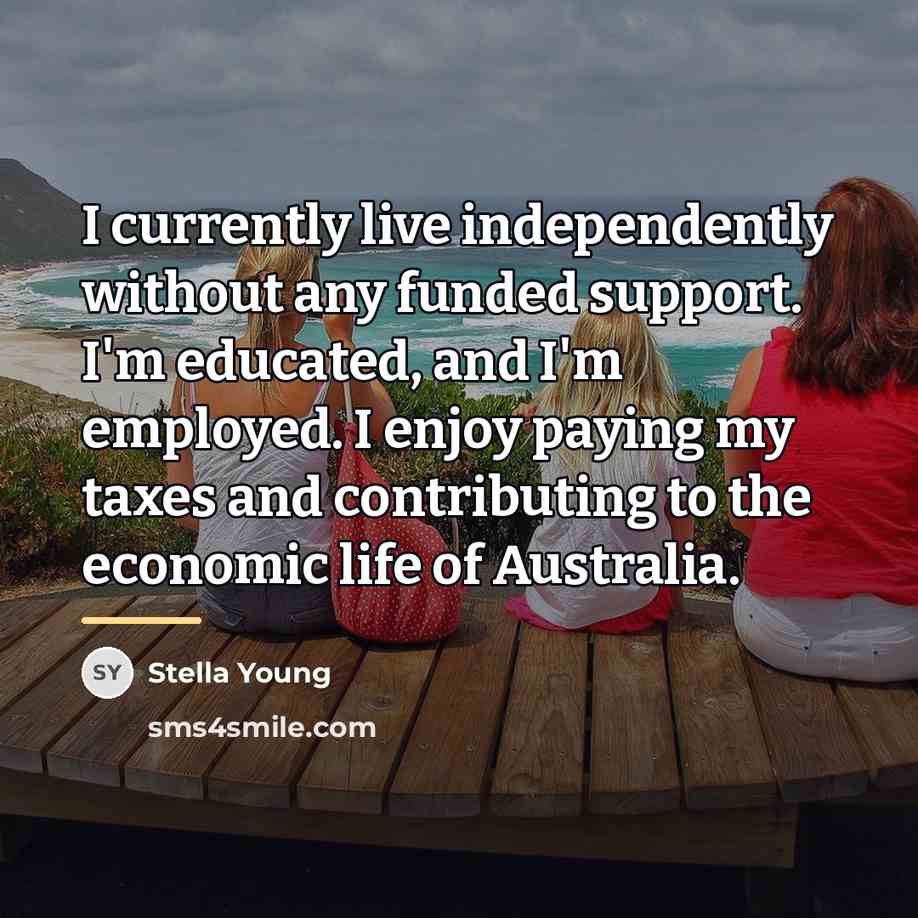 “I currently live independently without any funded support. I'm educated,…” quote by Stella Young