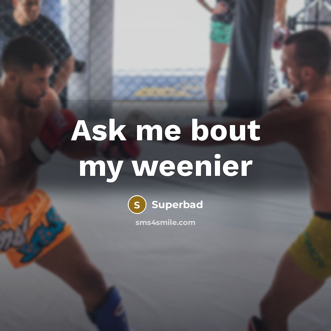 “Ask me bout my weenier…” quote by Superbad