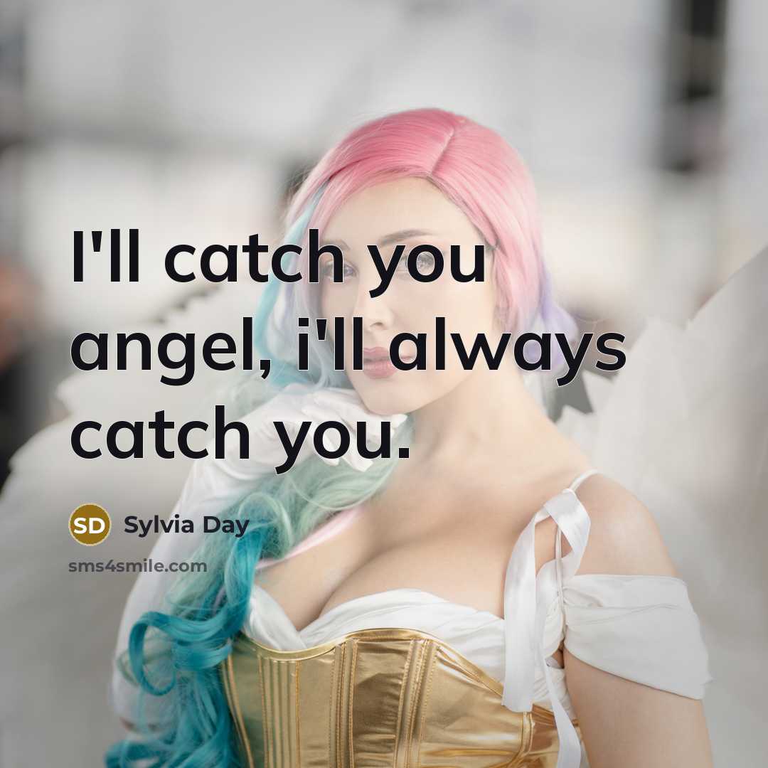 “I'll catch you angel, i'll always catch you.…” quote by Sylvia Day