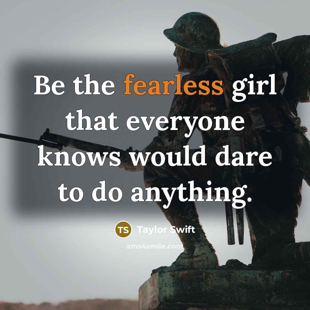“Be the fearless girl that everyone knows would dare to…” quote by Taylor Swift