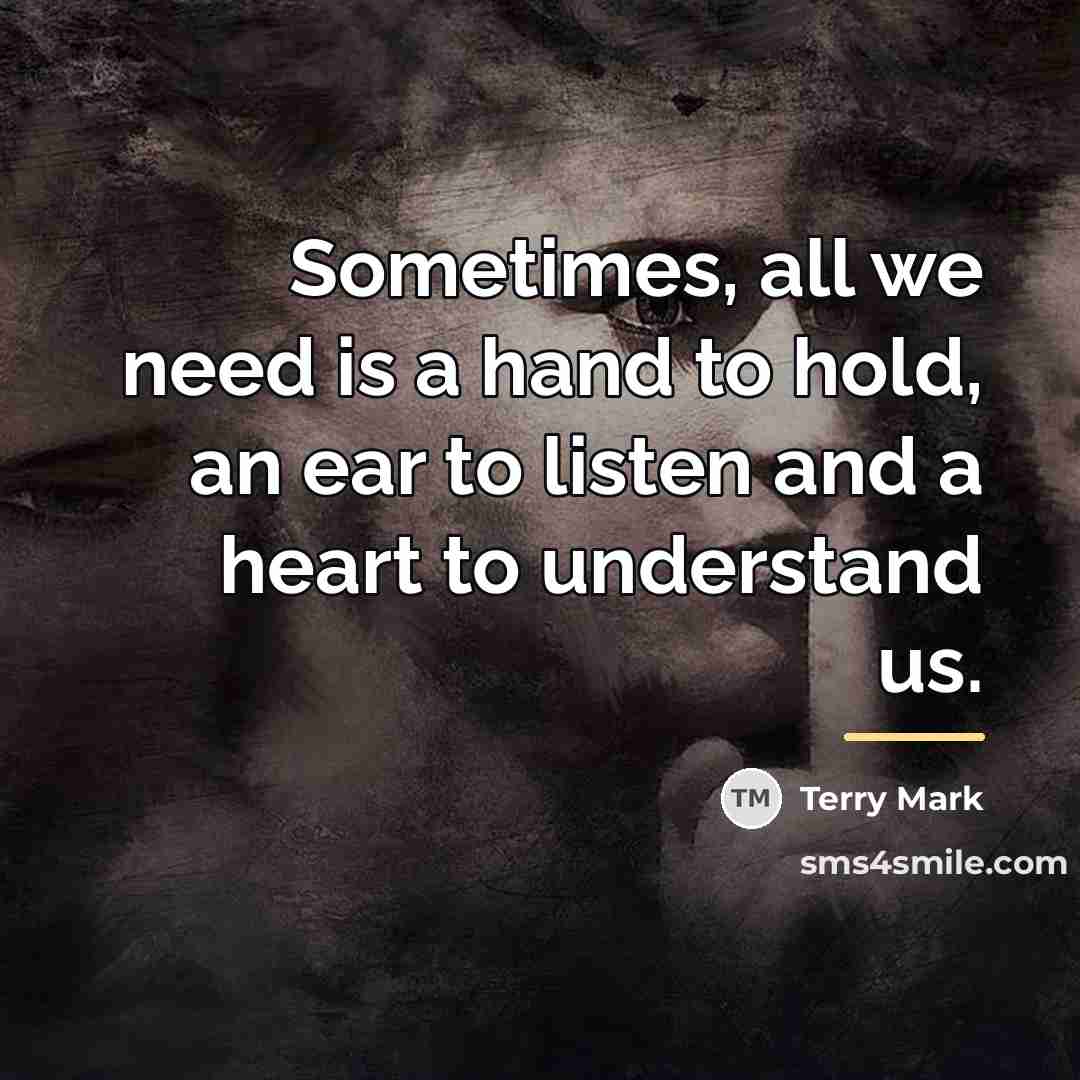 “Sometimes, all we need is a hand to hold, an…” quote by Terry Mark