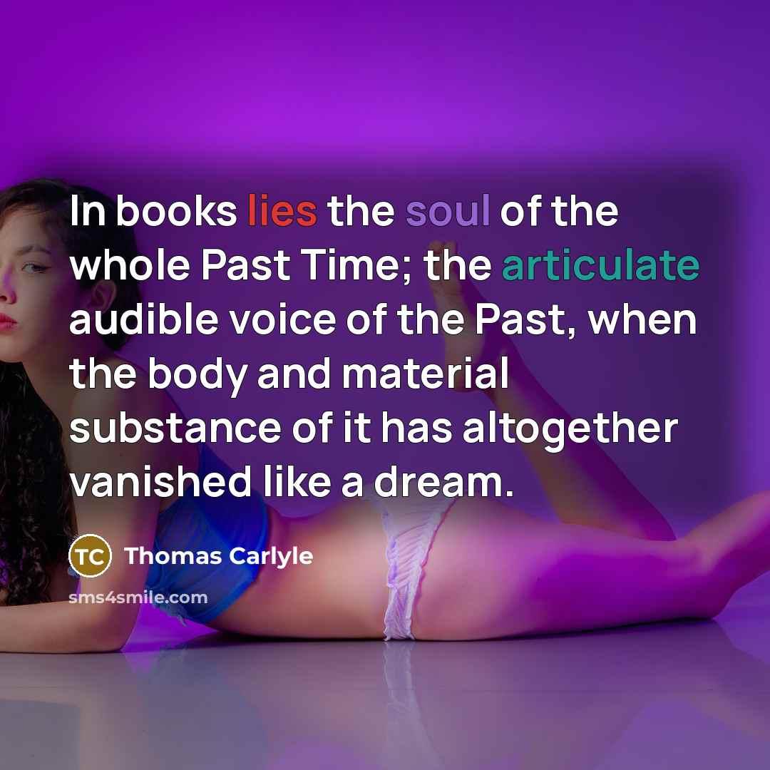 “In books lies the soul of the whole Past Time;…” quote by Thomas Carlyle