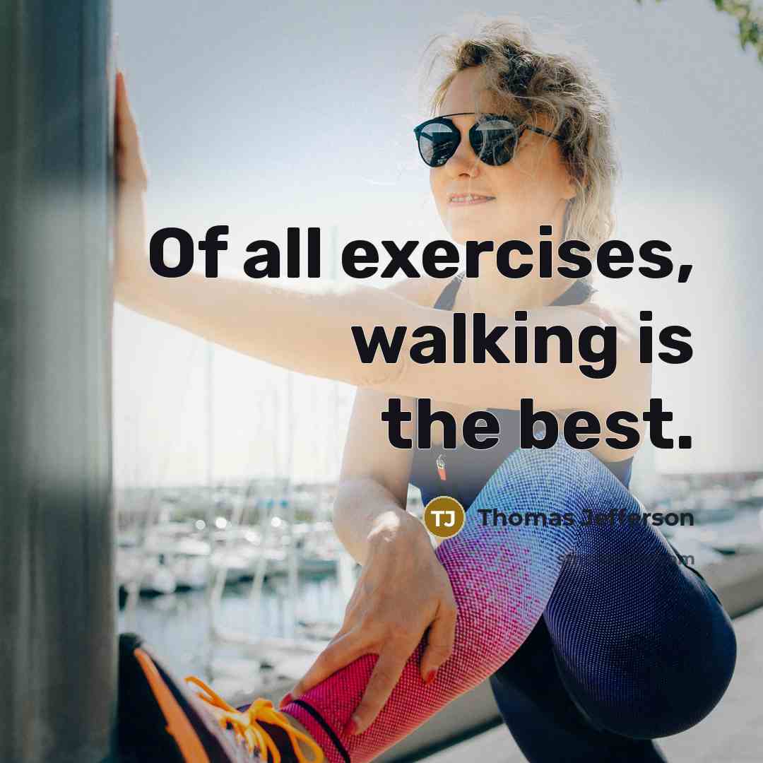 “Of all exercises, walking is the best.…” quote by Thomas Jefferson