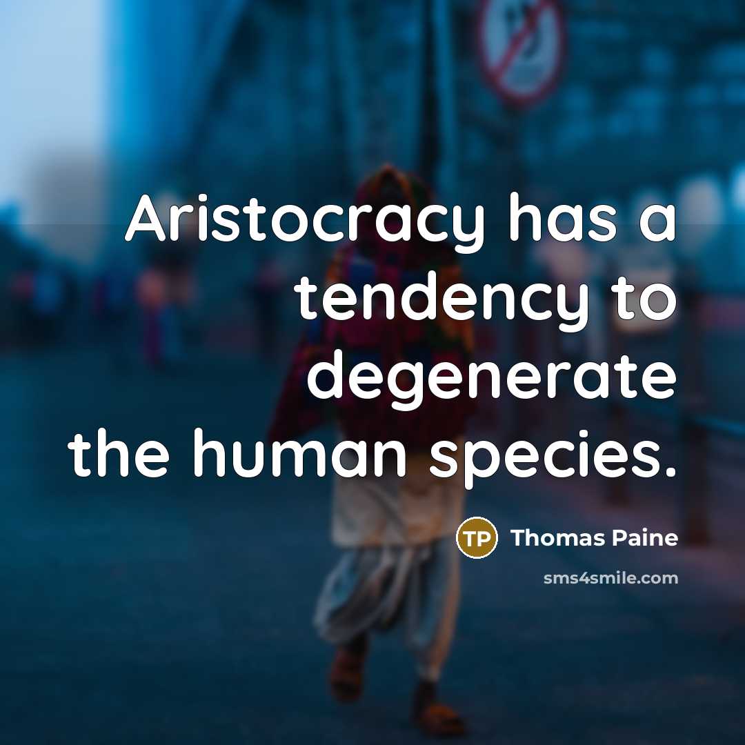 “Aristocracy has a tendency to degenerate the human species.…” quote by Thomas Paine
