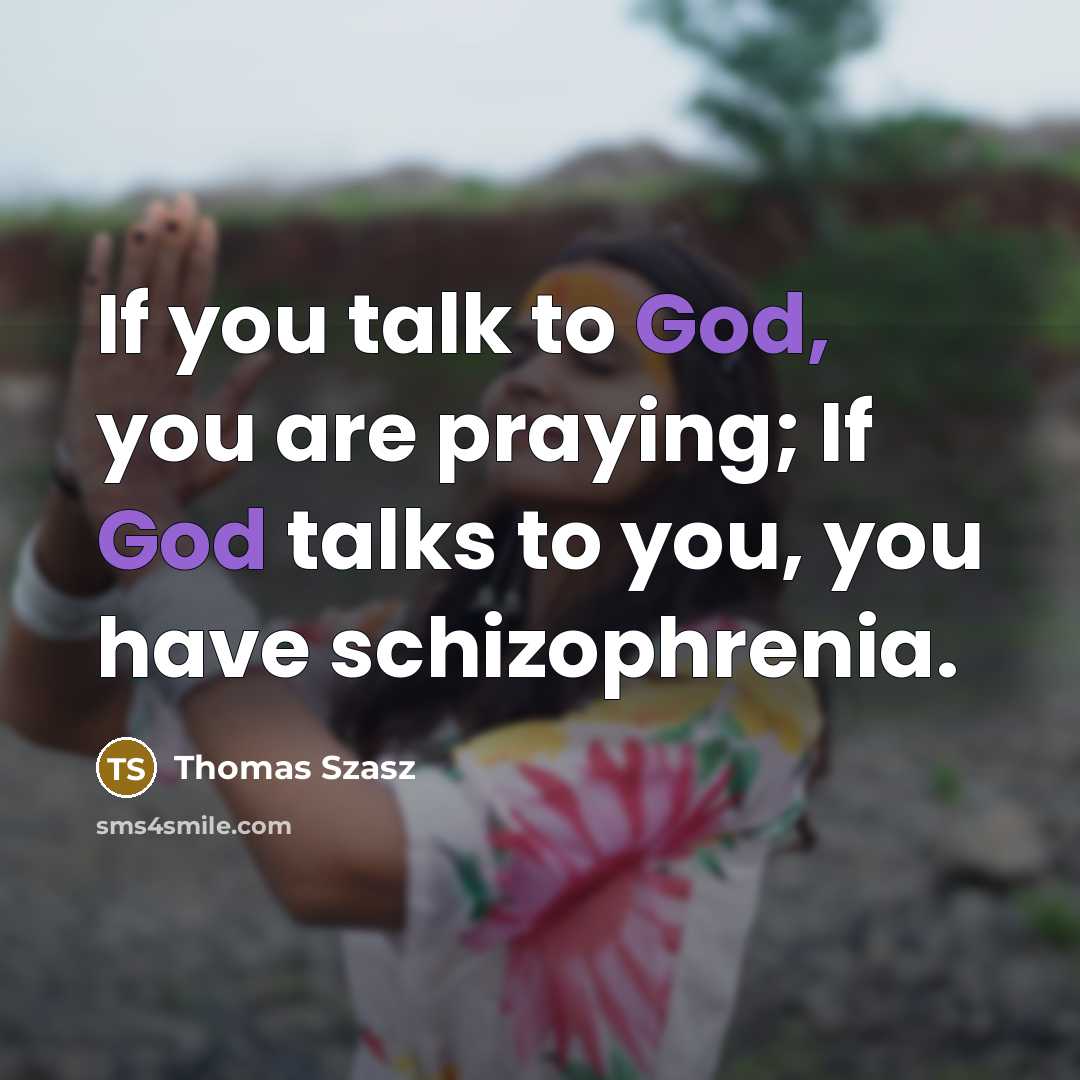 “If you talk to God, you are praying; If God…” quote by Thomas Szasz