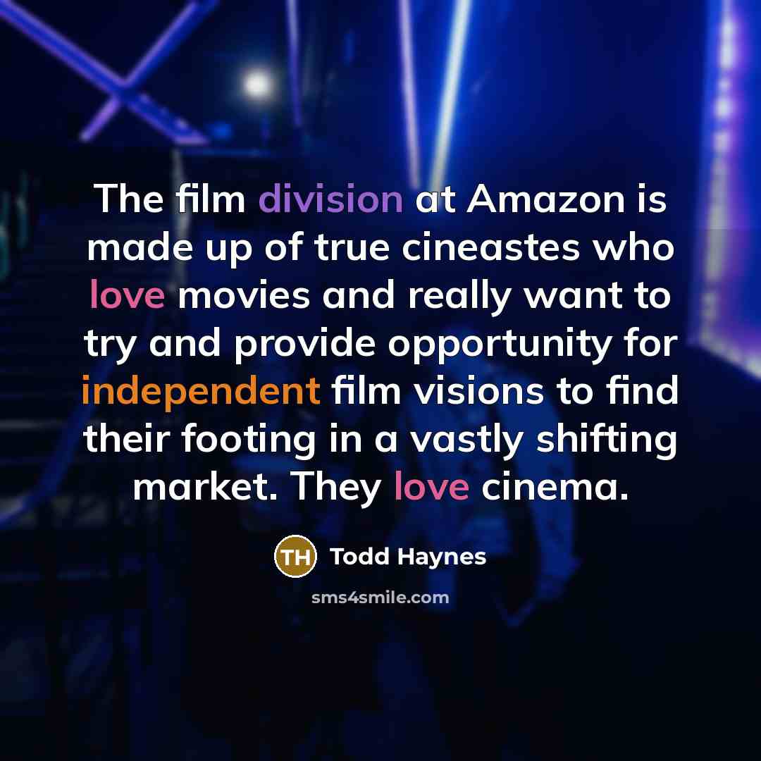“The film division at Amazon is made up of true…” quote by Todd Haynes