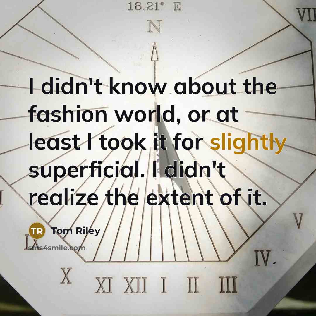 “I didn't know about the fashion world, or at least…” quote by Tom Riley
