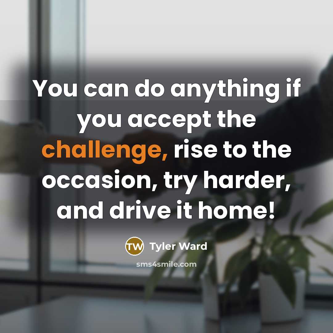 “You can do anything if you accept the challenge, rise…” quote by Tyler Ward