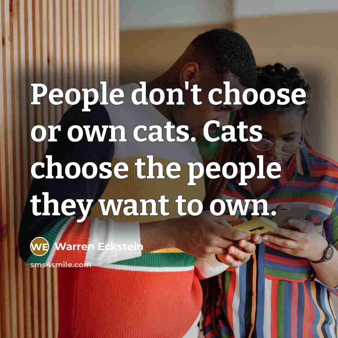 “People don't choose or own cats. Cats choose the people…” quote by Warren Eckstein