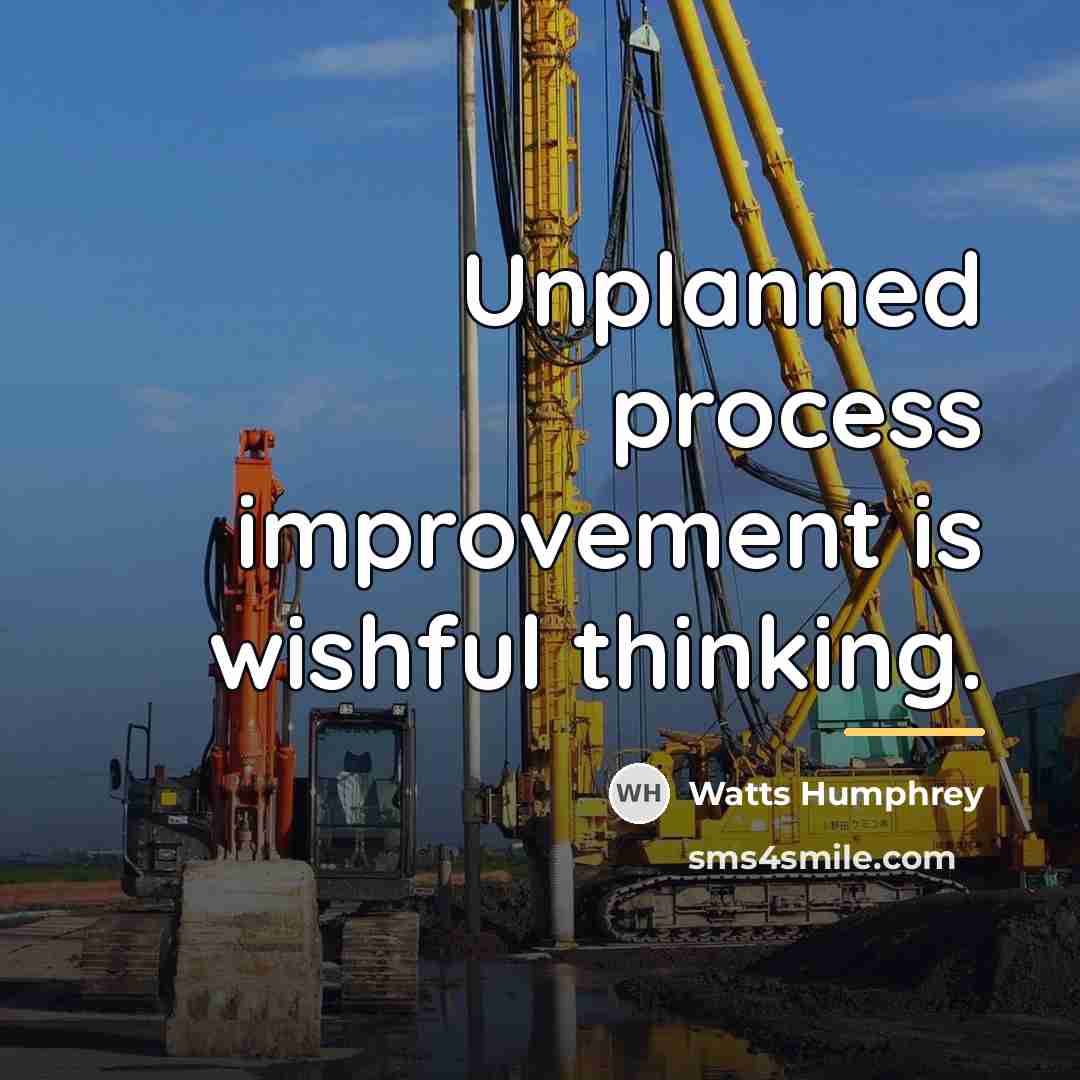 “Unplanned process improvement is wishful thinking.…” quote by Watts Humphrey
