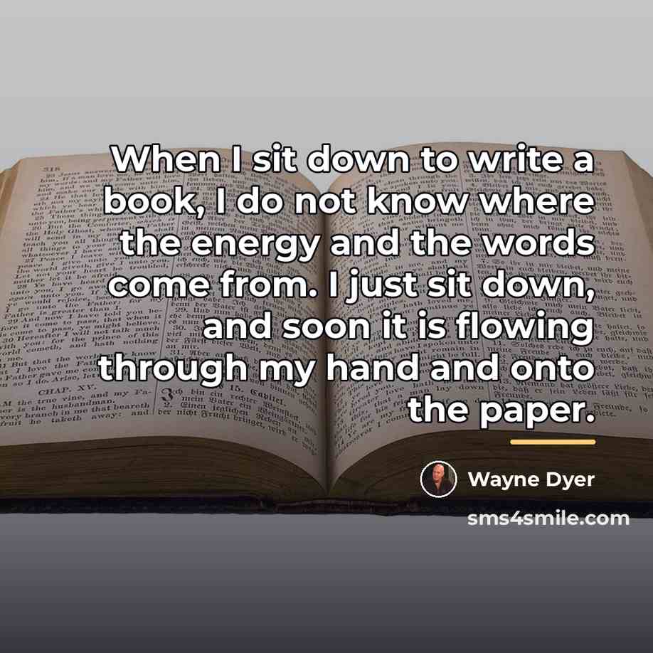 “When I sit down to write a book, I do…” quote by Wayne Dyer