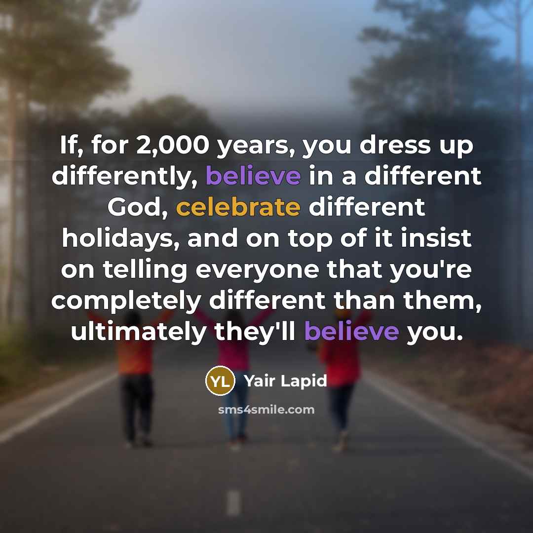 “If, for 2,000 years, you dress up differently, believe in…” quote by Yair Lapid