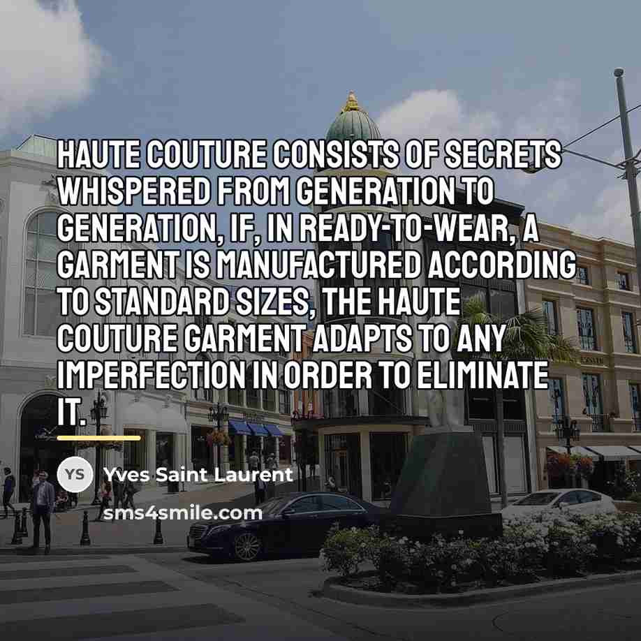 “Haute couture consists of secrets whispered from generation to generation,…” quote by Yves Saint Laurent