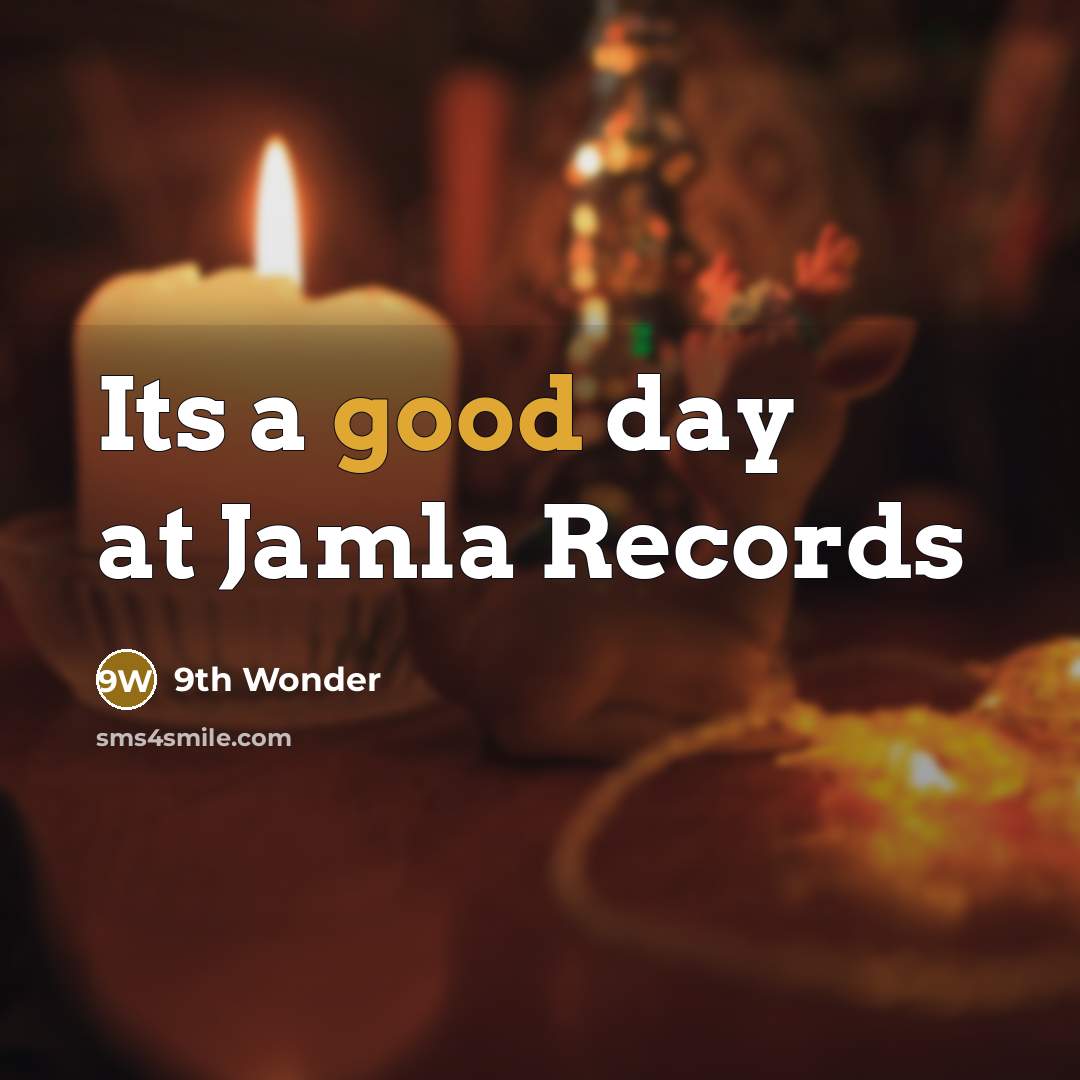 “Its a good day at Jamla Records” quote by 9th Wonder
