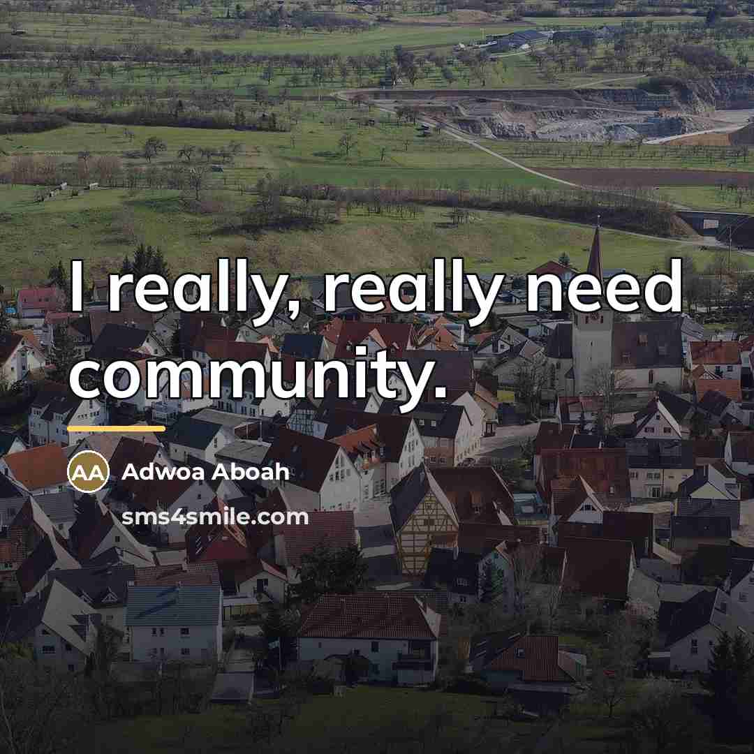 “I really, really need community.…” quote by Adwoa Aboah