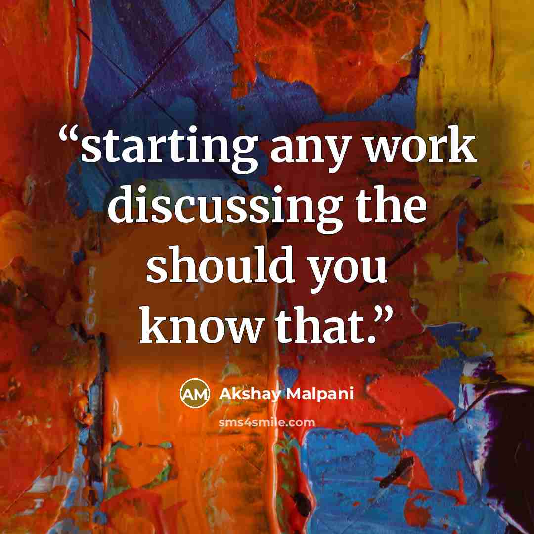 “starting any work discussing the should you know that.” quote by Akshay Malpani