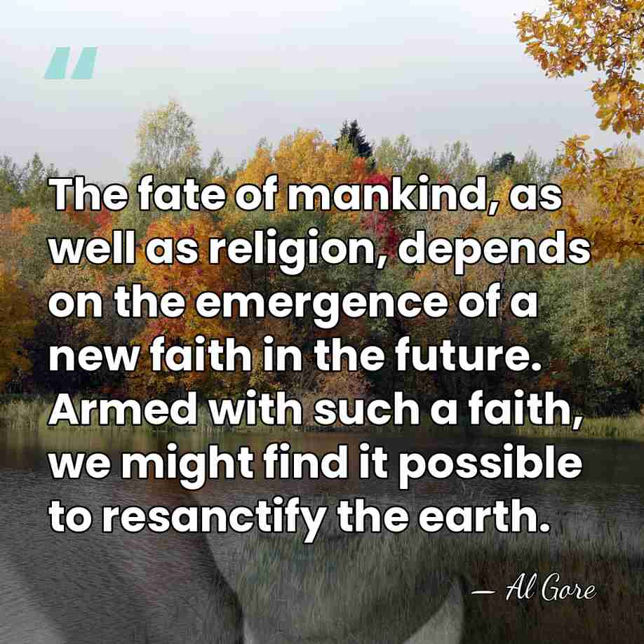The fate of mankind, as well as religion, depends on the emergence&hellip; - Al Gore