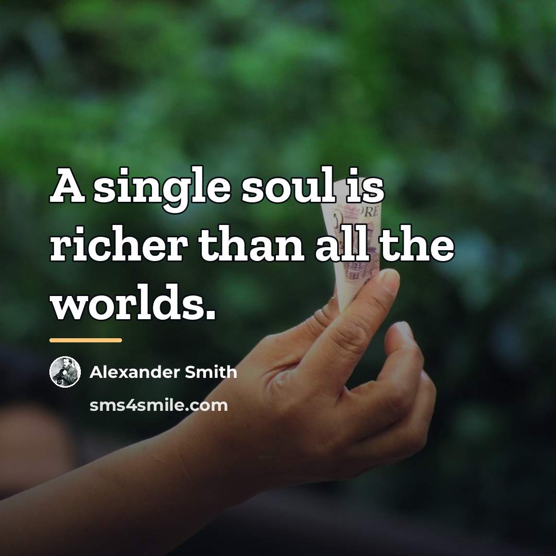 “A single soul is richer than all the worlds.…” quote by Alexander Smith
