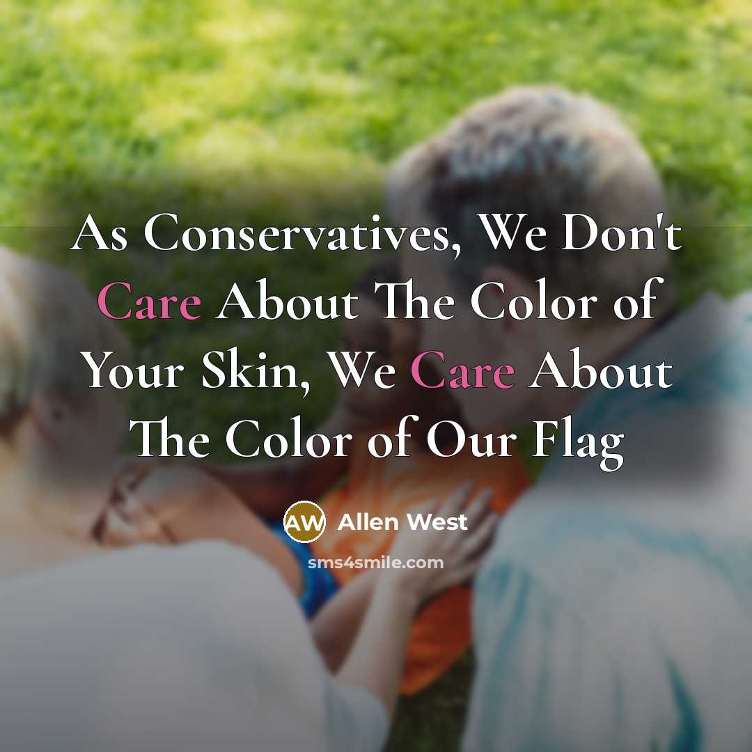 “As Conservatives, We Don't Care About The Color of Your…” quote by Allen West