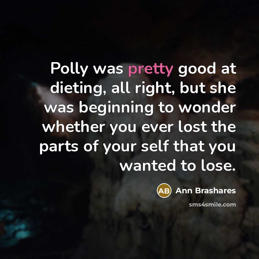 “Polly was pretty good at dieting, all right, but she…” quote by Ann Brashares