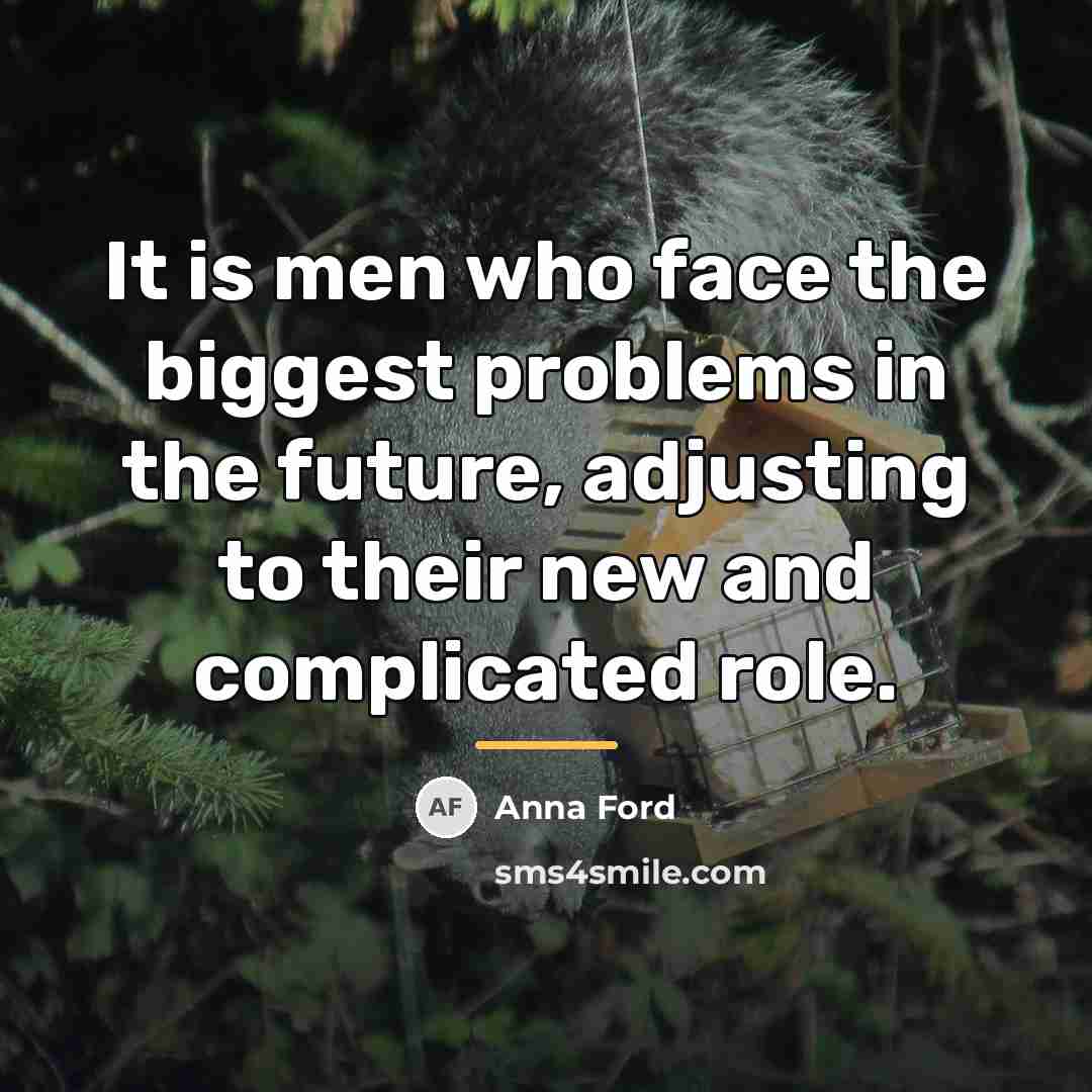 “It is men who face the biggest problems in the…” quote by Anna Ford