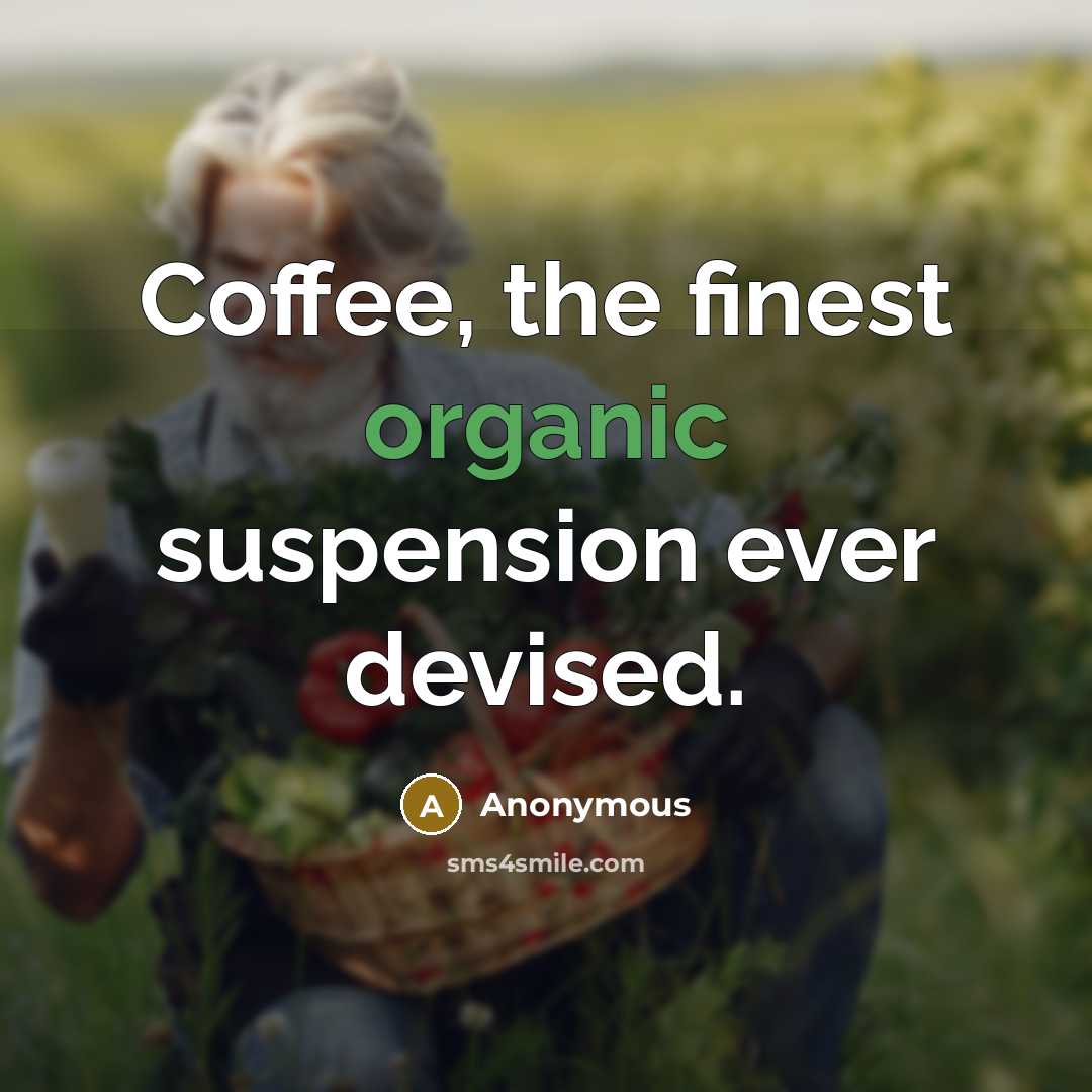 “Coffee, the finest organic suspension ever devised.…” quote by Anonymous