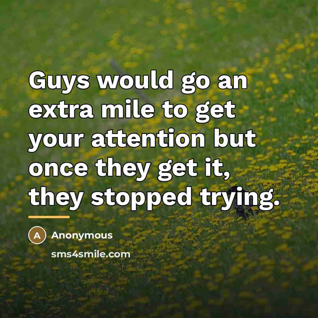 “Guys would go an extra mile to get your attention…” quote by Anonymous
