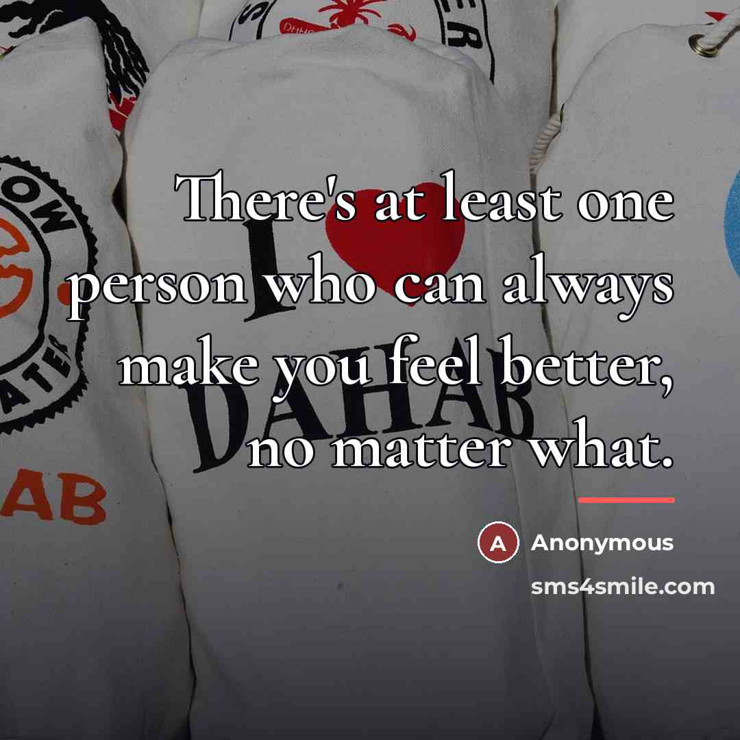 “There's at least one person who can always make you…” quote by Anonymous