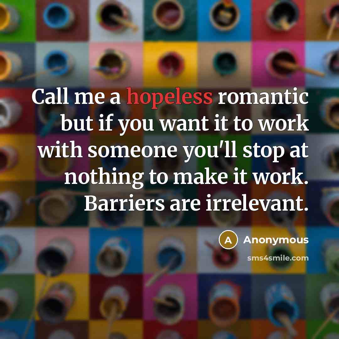 “Call me a hopeless romantic but if you want it…” quote by Anonymous