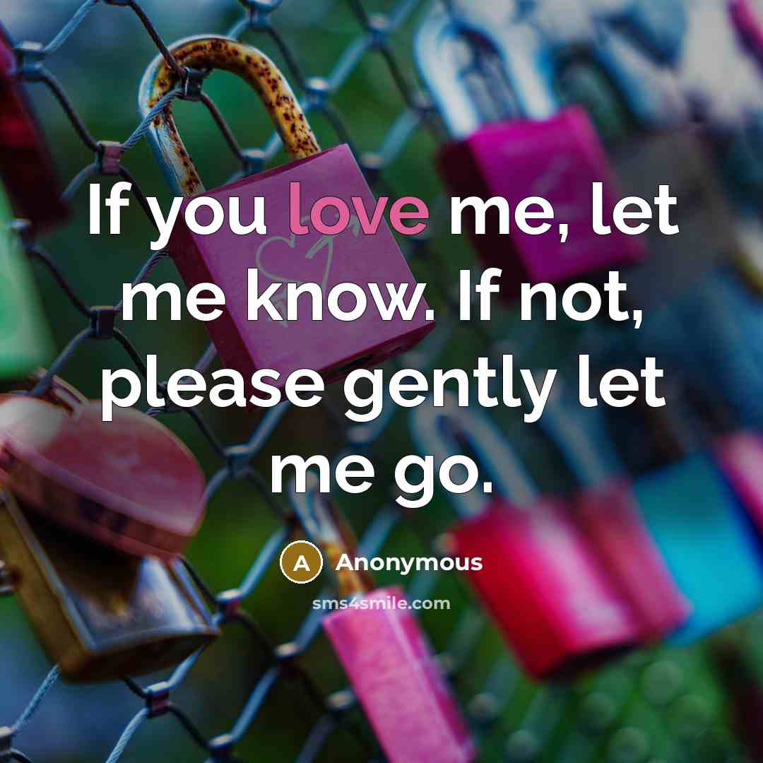 “If you love me, let me know. If not, please…” quote by Anonymous