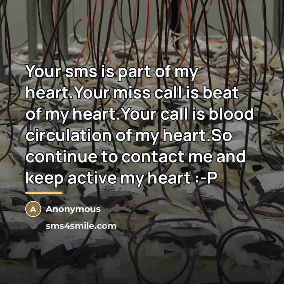“Your sms is part of my heart.Your miss call is…” quote by Anonymous