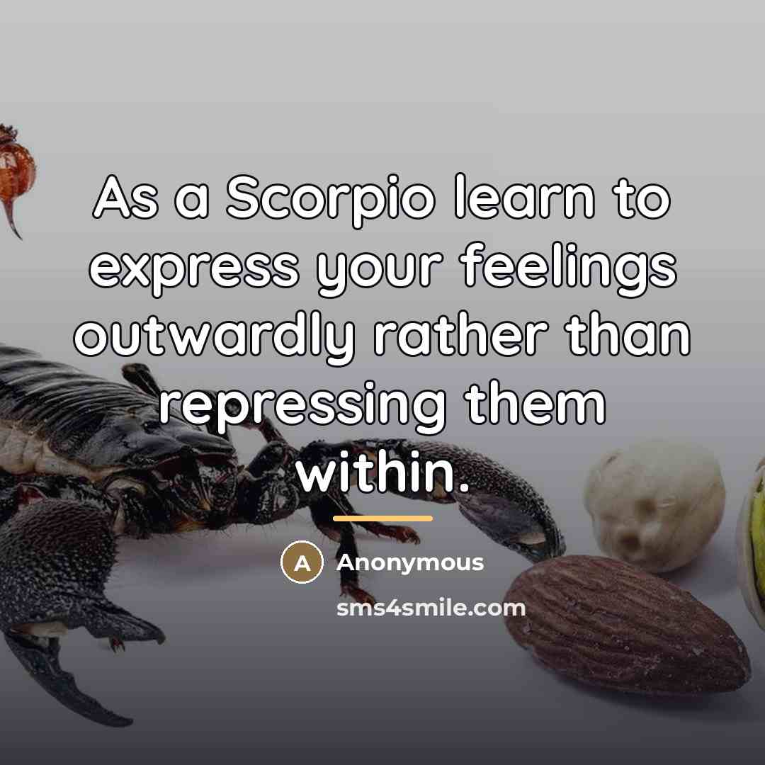 “As a Scorpio learn to express your feelings outwardly rather…” quote by Anonymous