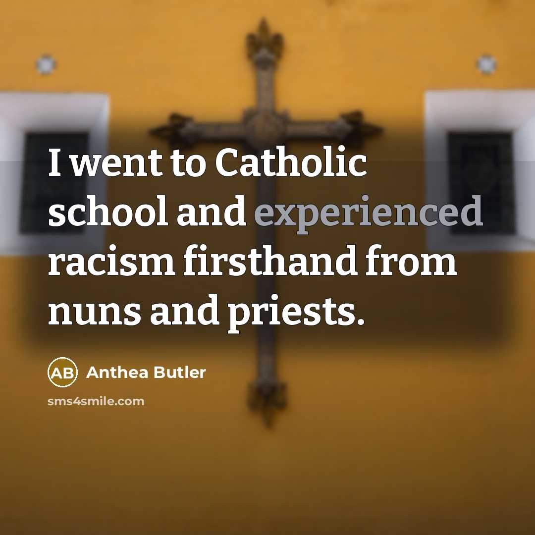 “I went to Catholic school and experienced racism firsthand from…” quote by Anthea Butler