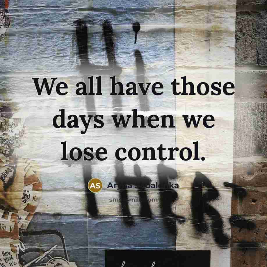 “We all have those days when we lose control.…” quote by Aryna Sabalenka