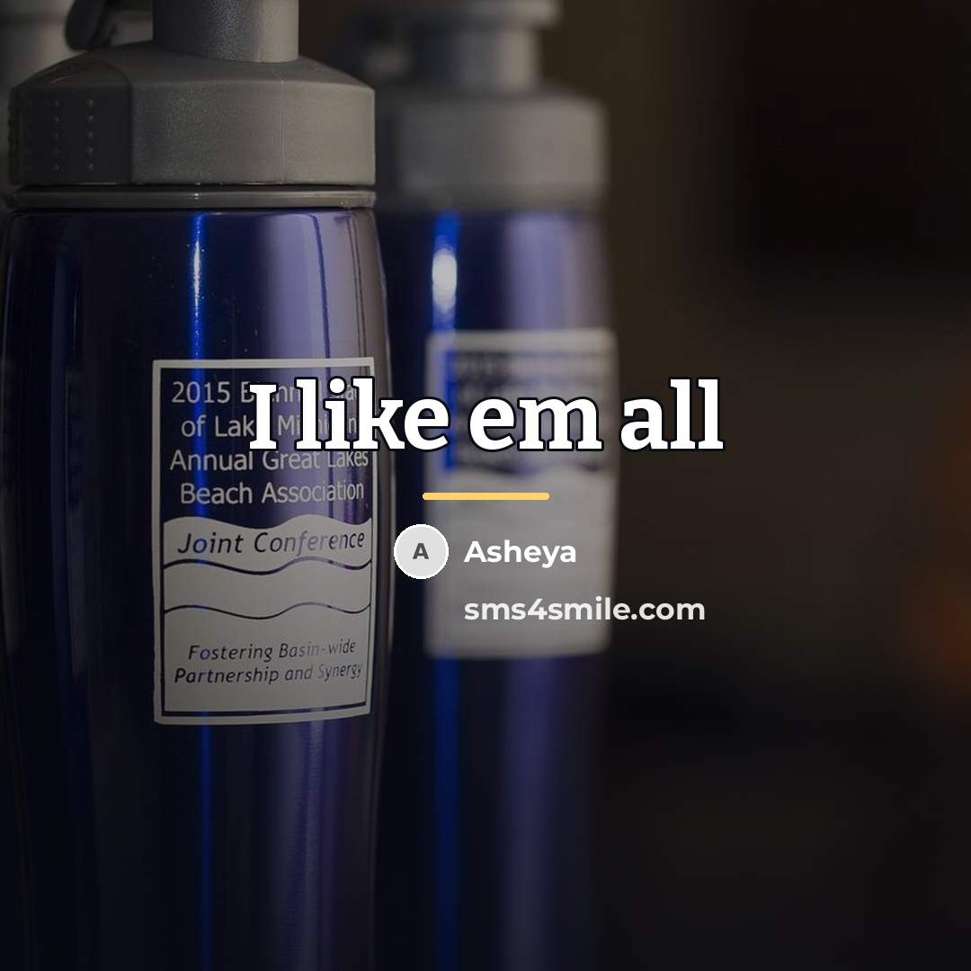“I like em all…” quote by Asheya